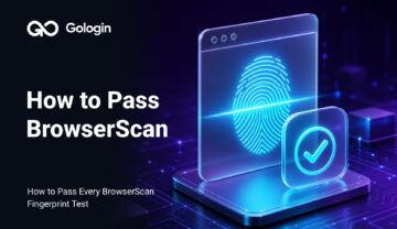 How to Pass Every BrowserScan Fingerprint Test